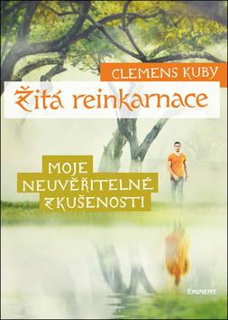 Kniha: Žitá reinkarnace - Moje neuvěřitelné zkušenosti - 1. vydanie - Clemens Kuby