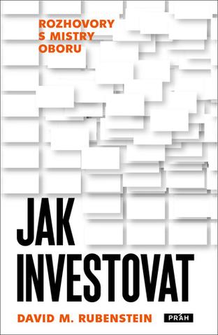Kniha: Jak investovat - Rozhovory s mistry oboru - 1. vydanie - David M. Rubenstein