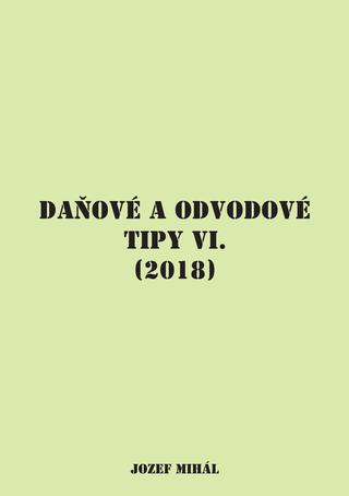 Kniha: Daňové a odvodové tipy VI. (2018) - Jozef Mihál