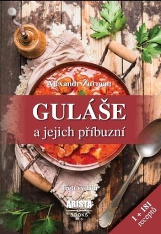 Kniha: Guláše a jejich příbuzní 3.vydání - 1+181 receptů - 3. vydanie - Alexandr Žurman