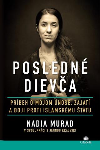 Kniha: Posledné dievča - Príbeh o mojom únose, zajatí a boji proti islamskému štátu - Nadia Murad