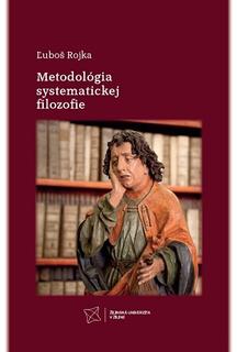 Kniha: Metodológia systematickej filozofie - Ľuboš Rojka