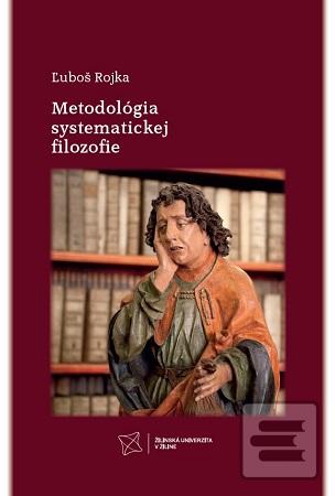 Kniha: Metodológia systematickej filozofie - Ľuboš Rojka