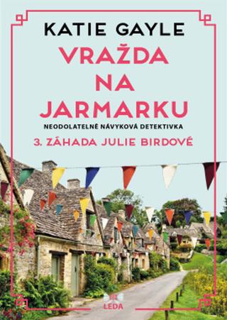 Kniha: Vražda na jarmarku - 3. záhada Julie Birdové - 1. vydanie - Katie Gayle