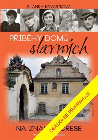 Kniha: Příběhy domů slavných - Na slavné adrese - 2. vydanie - Blanka Kovaříková