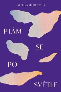 Kniha: Ptám se po světle - Kateřina Marie Tichá
