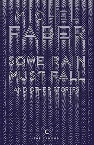 Kniha: Some Rain Must Fall and Other Stories - Michel Faber