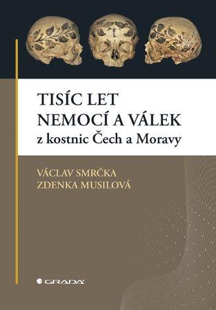 Kniha: Tisíc let nemocí a válek z kostnic Čech a Moravy - 1. vydanie - Václav Smrčka