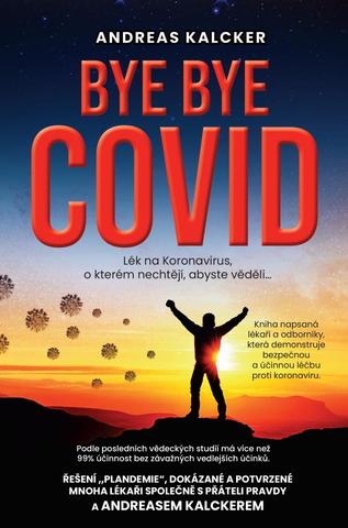 Kniha: Bye bye covid - Lék na Koronavirus o kterém nechtějí, abyste věděli - 1. vydanie - Andreas Ludwig Kalcker