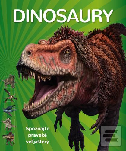 Kniha: Dinosaury - Spoznajte praveké veľjaštery