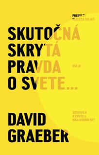 Kniha: Skutočná skrytá pravda o svete - 1. vydanie - David Graeber