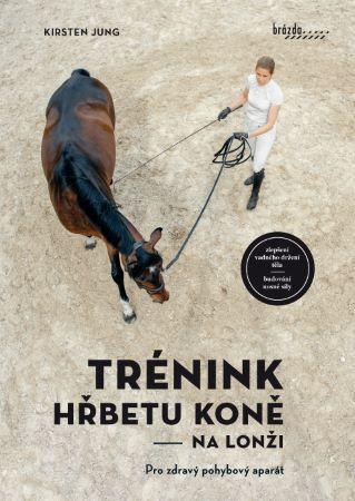 Kniha: Trénink hřbetu koně - na lonži - 1. vydanie - Kirsten Jung
