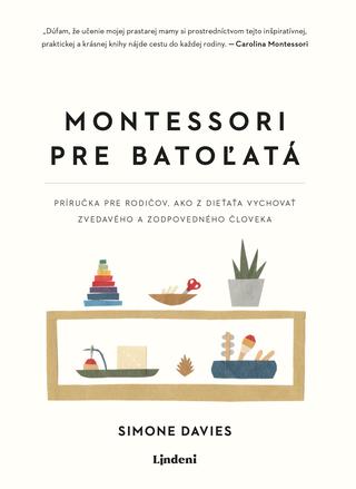 Kniha: Montessori pre batoľatá - Príručka pre rodičov, ako z dieťaťa vychovať zvedavého a zodpovedného človeka - 1. vydanie - Simone Davies
