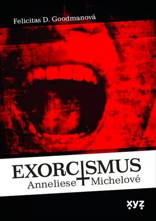 Kniha: Exorcismus Anneliese Michelové - Skutečný případ vymítání démonů - Felicitas Goodmanová