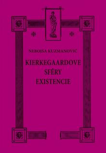 Kniha: Kierkegaardove sféry existencie - 1. vydanie - Nebojša Kuzmanovič
