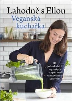 Kniha: Lahodně s Ellou Veganská kuchařka - 1. vydanie - Ella Woodward