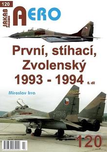 Kniha: AERO 120 První, stíhací, Zvolenský 1993-1994, 6.díl - 1. vydanie - Miroslav Irra