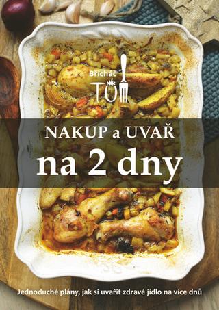 Kniha: Nakup a uvař na 2 dny - Jednoduché plány, jak si uvařit zdravé jídlo na více dnů - Tomáš Kosačík