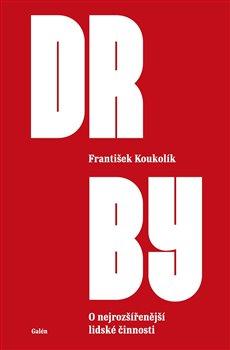 Kniha: Drby - O nejrozšířenější lidské činnosti - 1. vydanie - František Koukolík