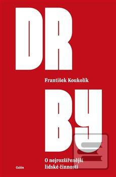 Kniha: Drby - O nejrozšířenější lidské činnosti - 1. vydanie - František Koukolík