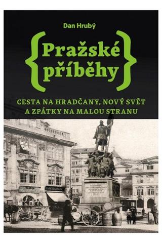 Kniha: Pražské příběhy 2 - Cesta na Hradčany, Nový Svět a zpátky na Malou Stranu - Cesta na Hradčany, Nový Svět a zpátky na Malou Stranu - 1. vydanie - Dan Hrubý