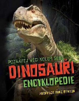 Kniha: Dinosauři encyklopedie - Poznávej věci kolem sebe - 1. vydanie - Mike Benton