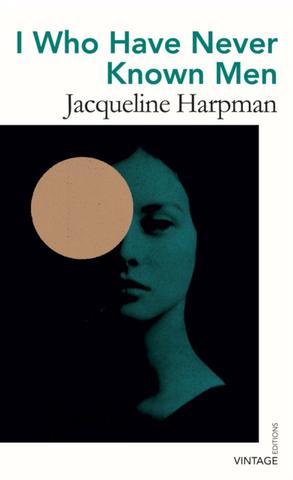 Kniha: I Who Have Never Known Men - Jacqueline Harpman