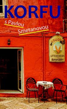 Kniha: Korfu s Pavlou Smetanovou - Poznejte ostrov jinak než většina turistů! - Pavla Smetanová