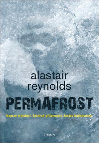 Kniha: Permafrost - Naprav minulost. Zachraň přítomnost. Zastav budoucnost. - 1. vydanie - Alastair Reynolds