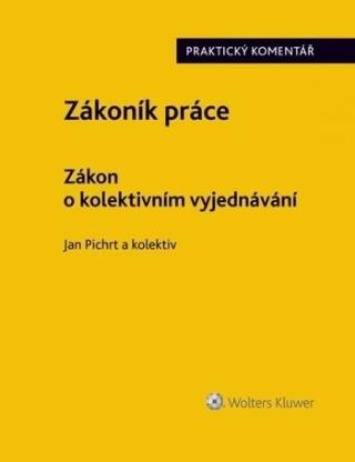 Kniha: Zákoník práce. Zákon o kolektivním vyjednávání. Praktický komentář. - Praktický komentář - 1. vydanie - Jan Pichrt