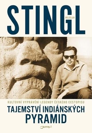 Kniha: Tajemství indiánských pyramid - Kultovní vyprávění legendy českého cestopisu - 1. vydanie - Miloslav Stingl