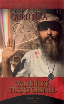 Kniha: Tantrické transformace - Průvodce na vaší cestě k lásce a nirváně - Guru Jára