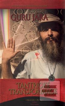 Kniha: Tantrické transformace - Průvodce na vaší cestě k lásce a nirváně - Guru Jára