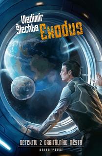 Kniha: Exodus - Detektiv z orbitálního města 1 - Vladimír Šlechta