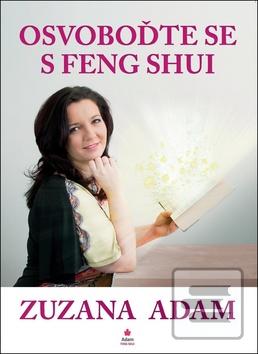 Kniha: Osvoboďte se s Feng Shui - Zuzana Adam