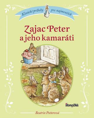 Kniha: Zajac Peter a jeho kamaráti - 1. vydanie - Beatrix Potterová