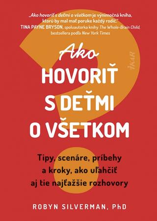 Kniha: Ako hovoriť s deťmi o všetkom - 1. vydanie - Robyn Silverman