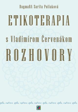 Kniha: Etikoterapia s Vladimírom Červenákom Rozhovory - Rastieme spolu - DagmaRA Sarita Poliaková