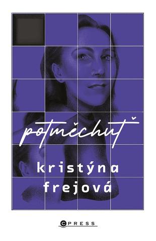 Kniha: Potměchuť - Zápisky ze světla i ze tmy - 1. vydanie - Kristýna Frejová