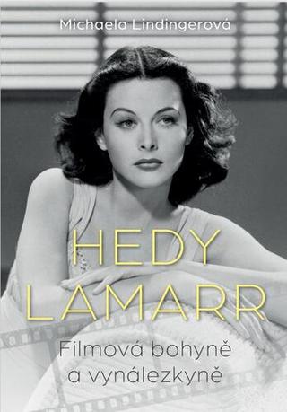 Kniha: Hedy Lamarr - Filmová bohyně a vynálezkyně - 1. vydanie - Michaela Lindingerová