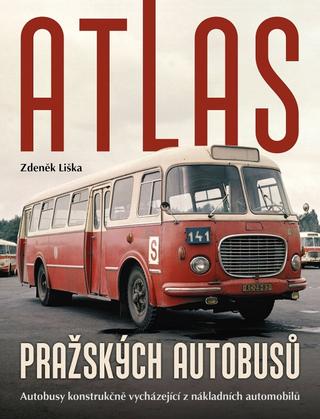 Kniha: Atlas pražských autobusů - Autobusy konstrukčně vycházející z nákladních automobilů - 1. vydanie - Zdeněk Liška
