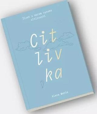 Kniha: Citlivka - Život s darem vysoké citlivosti - 1. vydanie - Alena Wehle