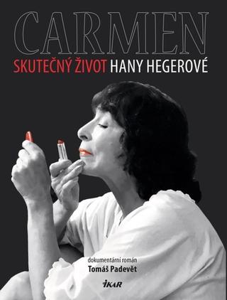 Kniha: Carmen - Skutečný život Hany Hegerové - 1. vydanie - Tomáš Padevět