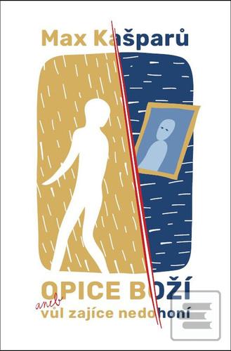 Kniha: Opice boží aneb vůl zajíce nedohoní - aneb vůl zajíce nedohoní - Max Kašparů