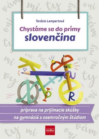 Kniha: Chystáme sa do prímy – slovenčina, príprava na prijímacie skúšky zo slovenského jazyka a literatúry na osemročné gymnáziá - príprava na prijímacie skúšky na gymnáziá s osemročným štúdiom - 1. vydanie - Terézia Lampartová