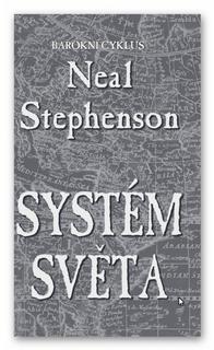 Kniha: Systém světa - Barokní cyklus (3.díl) - 1. vydanie - Neal Stephenson