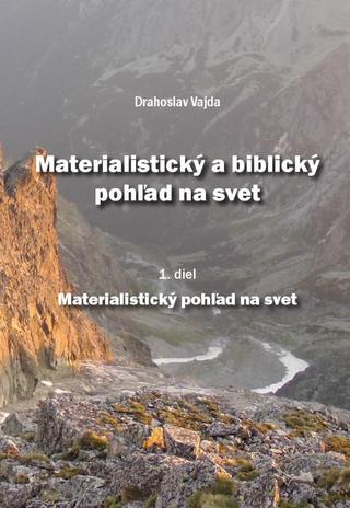 Kniha: Materialistický a biblický pohľad na svet 1.diel - 1. vydanie - Drahoslav Vajda