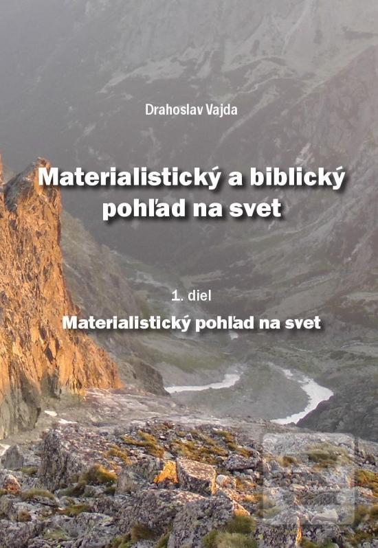 Kniha: Materialistický a biblický pohľad na svet 1.diel - 1. vydanie - Drahoslav Vajda