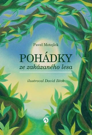 Kniha: Pohádky ze zakázaného lesa - 1. vydanie - Pavel Motejlek; David Ištok
