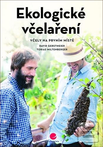 Kniha: Ekologické včelaření - Včely na prvním místě - 1. vydanie - David Gerstmeier; Tobias Miltenberger